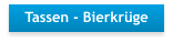 Tassen - Bierkrüge
