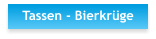 Tassen - Bierkrüge