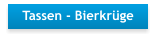 Tassen - Bierkrüge